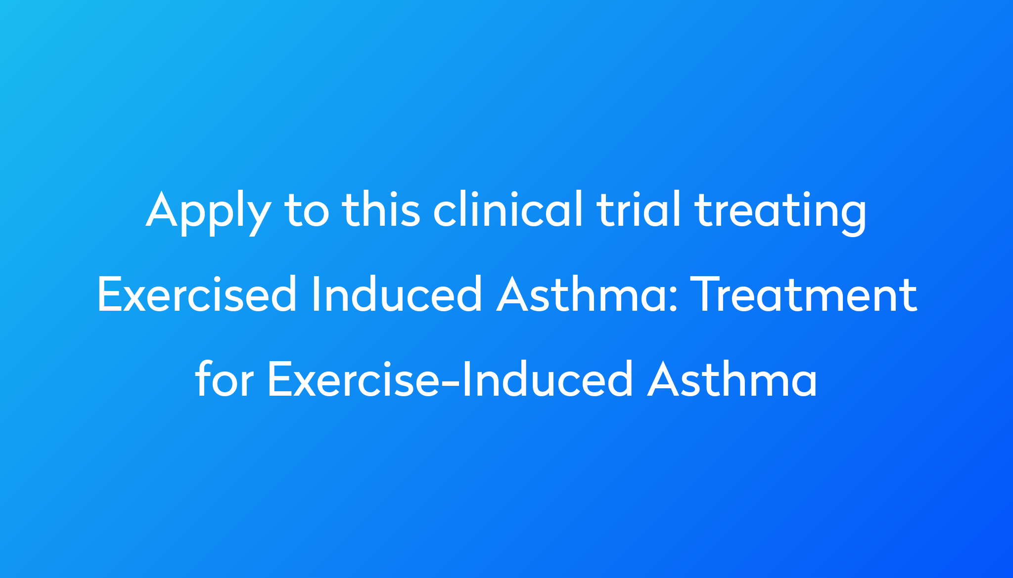 Treatment for ExerciseInduced Asthma Clinical Trial 2023 Power